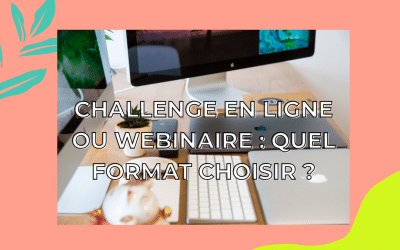 Challenge en ligne vs webinaire : quel format choisir pour ton business ?